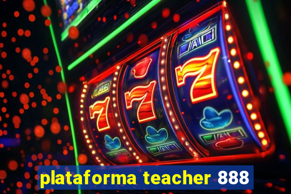 plataforma teacher 888